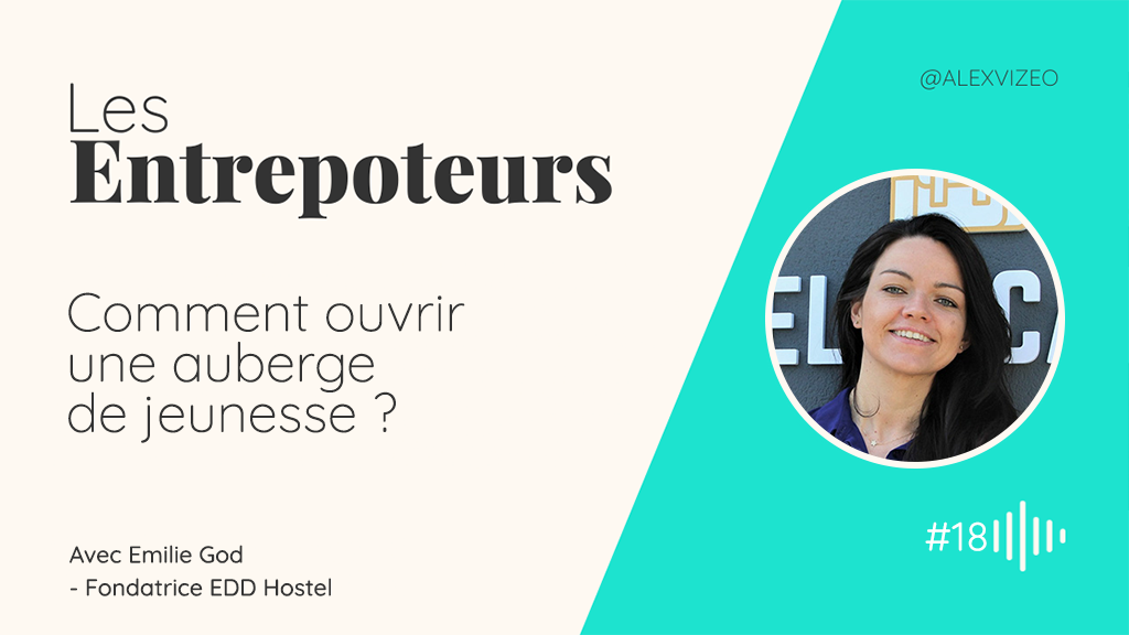 podcast entrepoteurs emilie god edd hostel comment ouvrir une auberge de jeunesse